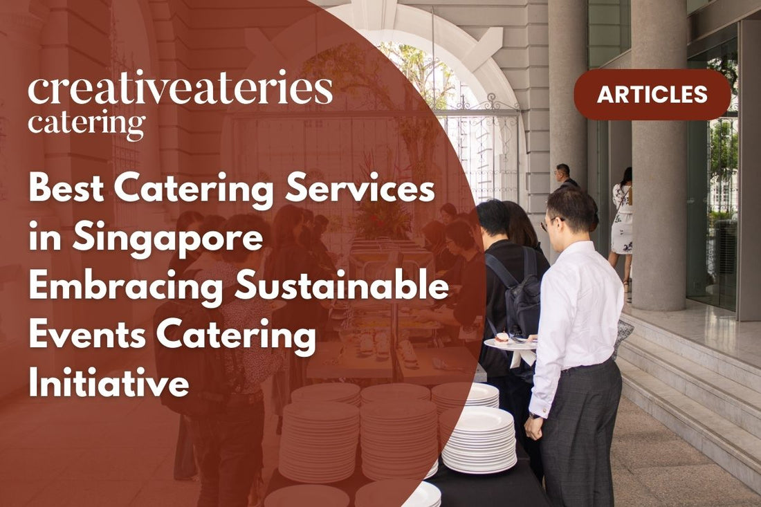 Best Catering Services in Singapore Embracing Sustainable Events Catering Initiative