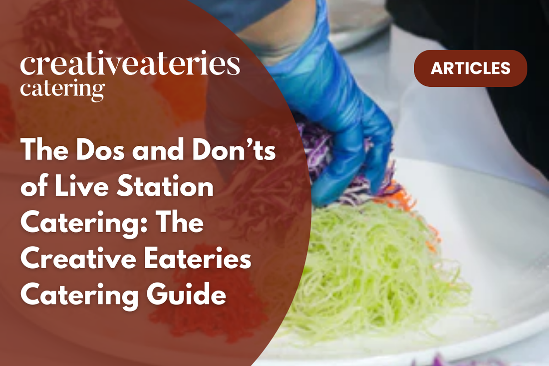 The Dos and Don’ts of Live Station Catering: The Creative Eateries Catering Guide