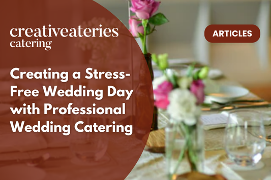 Creating a Stress-Free Wedding Day with Professional Wedding Catering