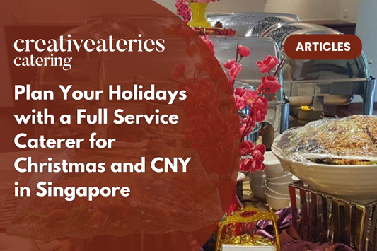 Plan Your Holidays with a Full Service Caterer for Christmas and CNY in Singapore