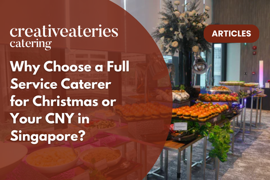 Why Choose a Full Service Caterer for Christmas or Your CNY in Singapore?