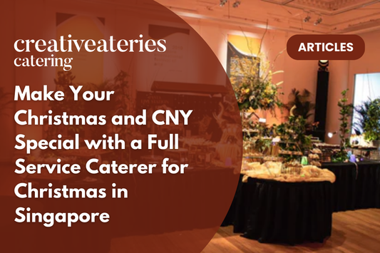 Make Your Christmas and CNY Special with a Full Service Caterer for Christmas in Singapore