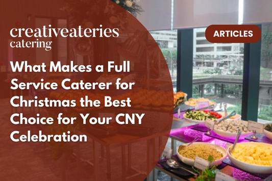 What Makes a Full Service Caterer for Christmas the Best Choice for Your CNY Celebration