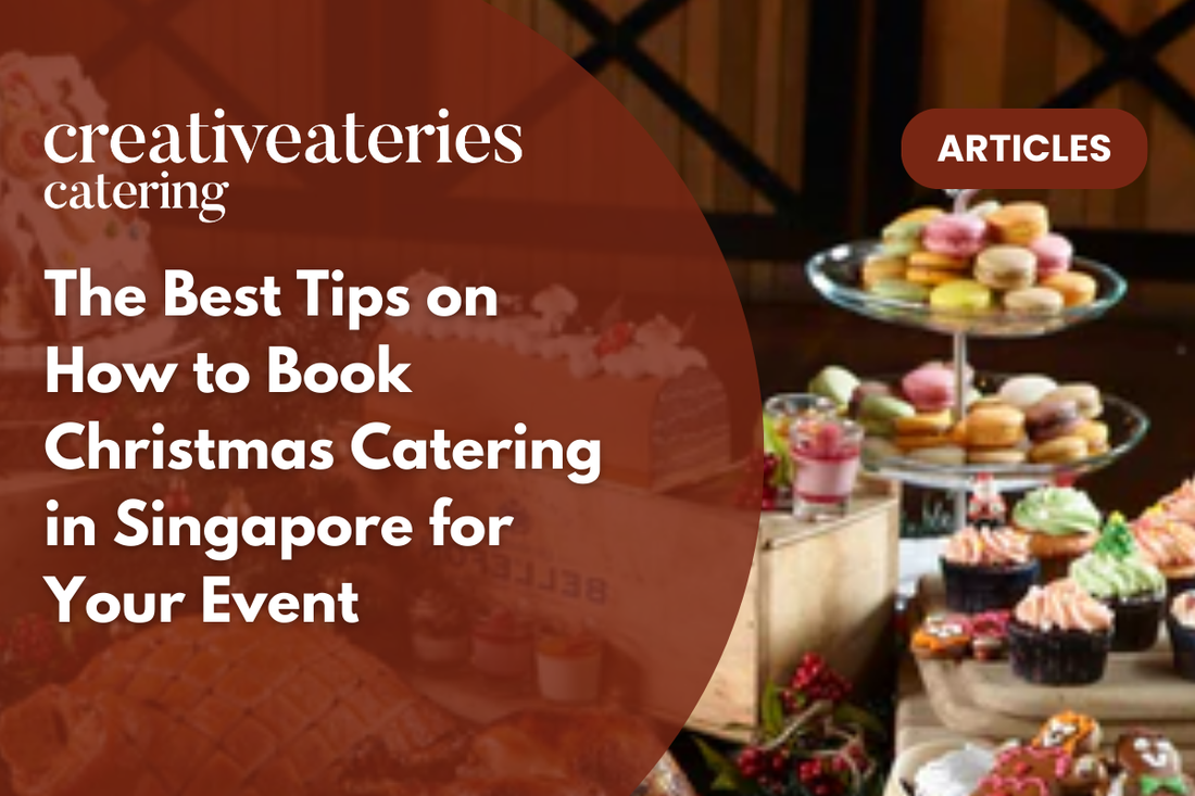 The Best Tips on How to Book Christmas Catering in Singapore for Your Event