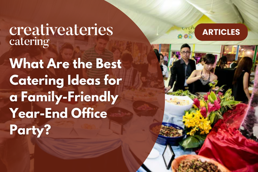 What Are the Best Catering Ideas for a Family-Friendly Year-End Office Party?