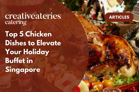 Top 5 Chicken Dishes to Elevate Your Holiday Buffet in Singapore