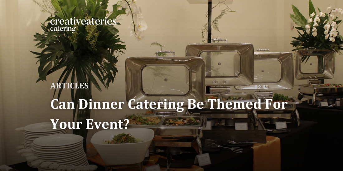 Can Dinner Catering Be Themed For Your Event?