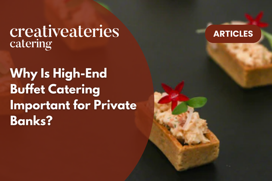 Why Is High-End Buffet Catering Important for Private Banks?