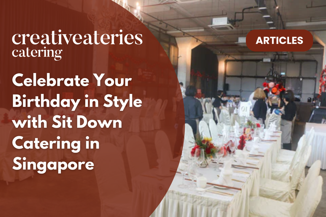 top 5 birthday caterers in singapore worth celebrating... Celebrate Your Birthday in Style with Sit Down Catering in Singapore