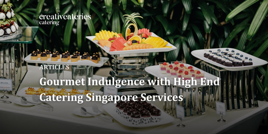 Gourmet Indulgence with High End Catering Singapore Services