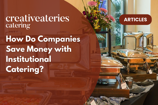 How Do Companies Save Money with Institutional Catering?