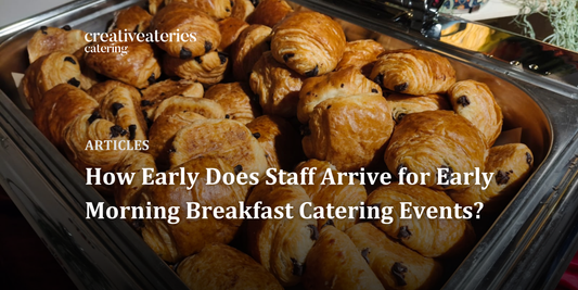 How Early Does Staff Arrive for Early Morning Breakfast Catering Events?