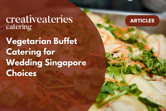 Vegetarian Buffet Catering for Wedding Singapore Choices