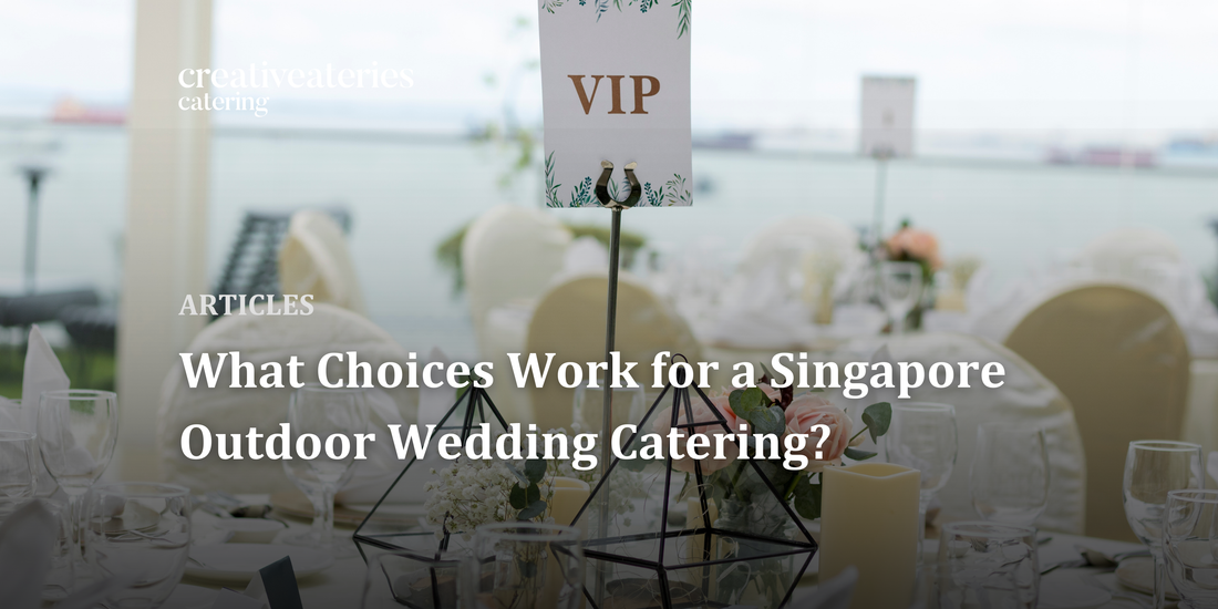 What Choices Work for a Singapore Outdoor Wedding Catering?