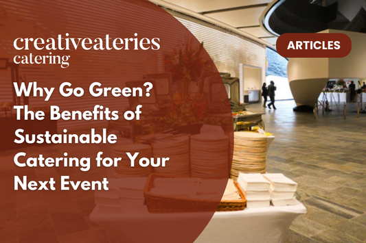 Why Go Green? The Benefits of Sustainable Catering for Your Next Event